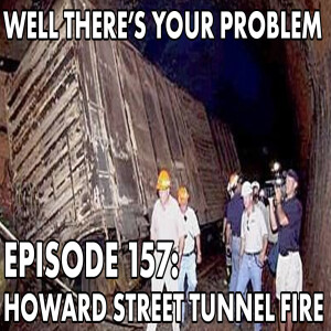 Episode 157: Howard Street Tunnel Fire