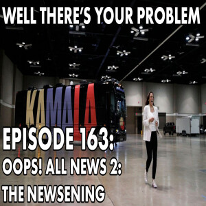 Episode 163: Oops! All News 2: The Newsening