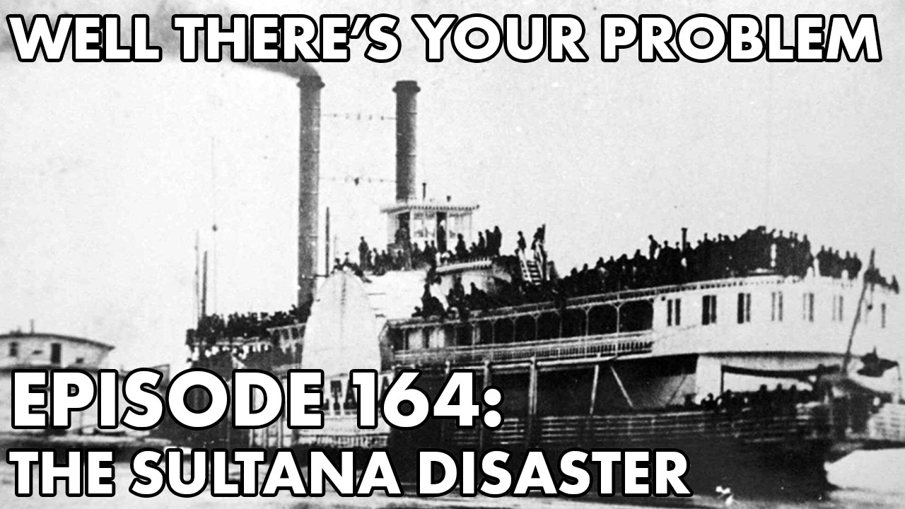 Episode 164: The Sultana Disaster