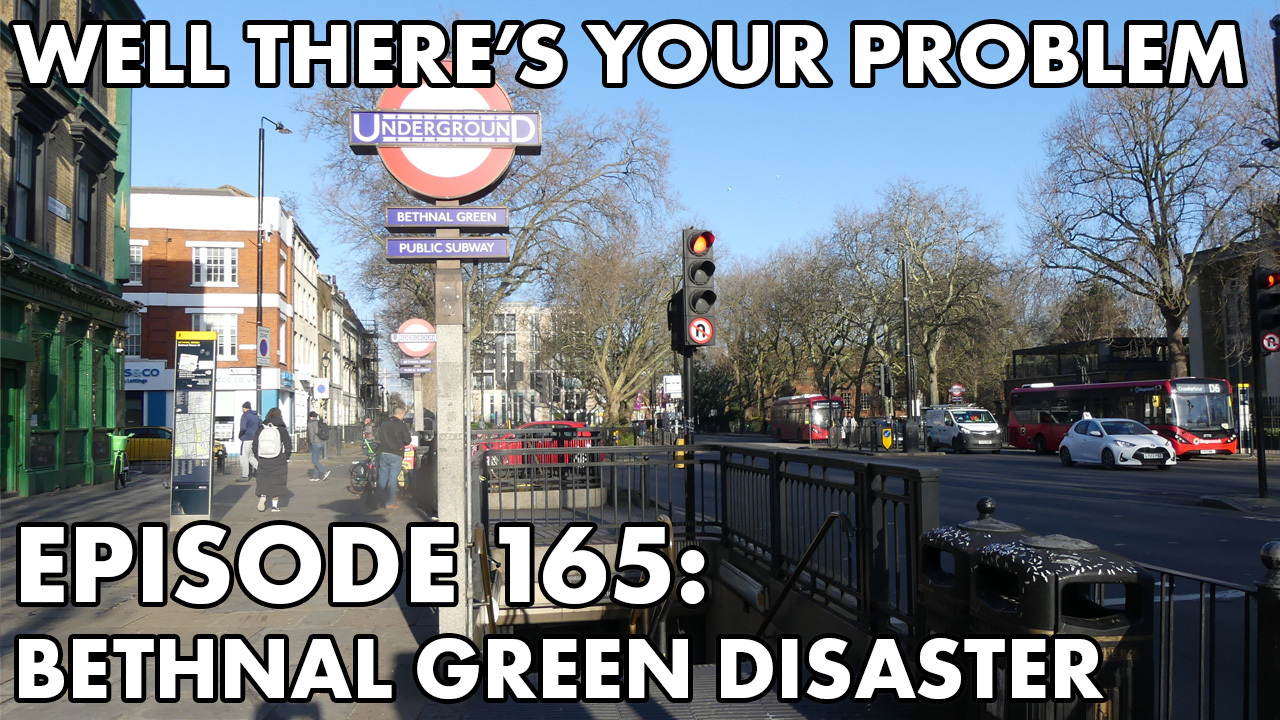 Episode 165: The Bethnal Green Disaster