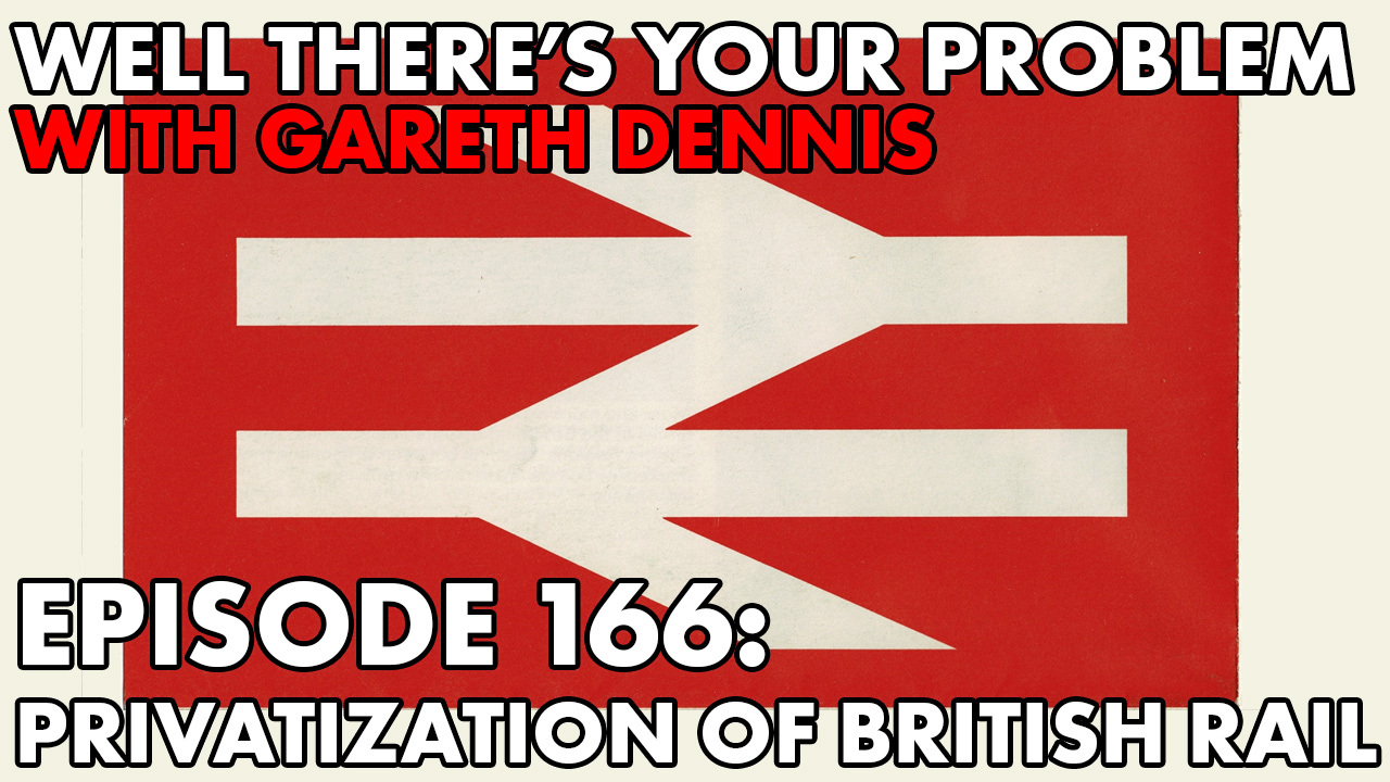 Episode 166: The Privatization of British Rail