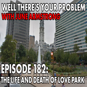 Episode 182: The Life and Death of Love Park