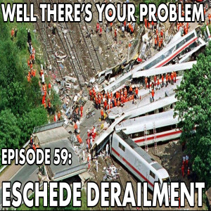 Episode 59: Eschede Derailment