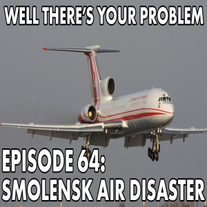 Episode 64: Smolensk Air Disaster