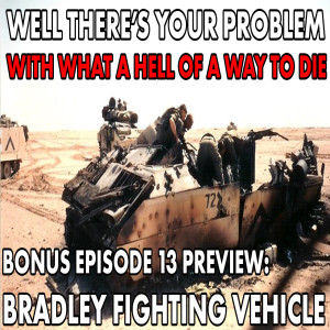 Well There's Your Problem | BONUS EPISODE 13 PREVIEW: The Bradley Fighting Vehicle