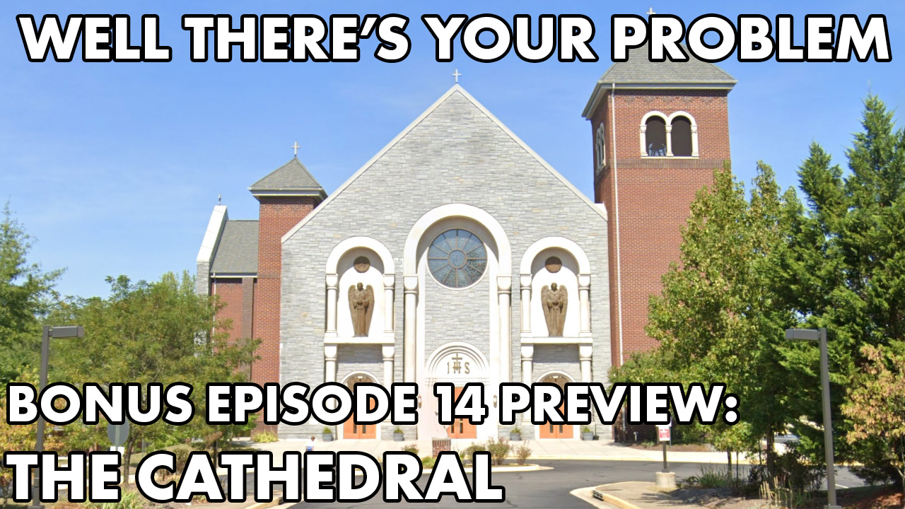 BONUS EPISODE 14 PREVIEW: The Cathedral