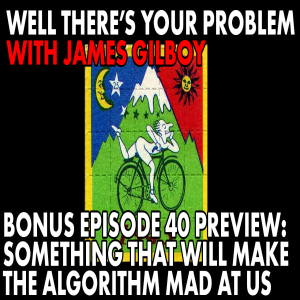 Bonus Episode 40 PREVIEW: A Thing That Will Make the Algorithm Mad at Us