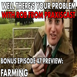 Bonus Episode 47 PREVIEW: Farming