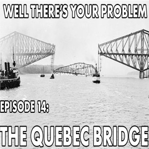 Episode 14: The Quebec Bridge