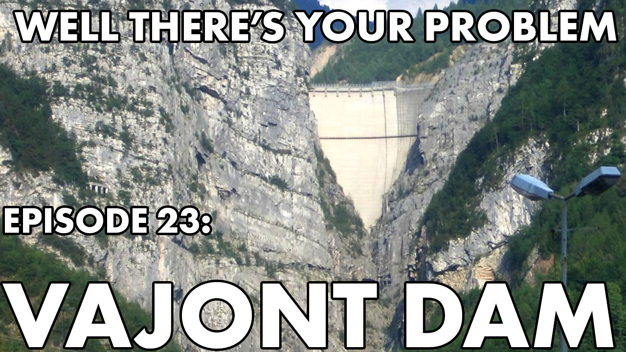 Episode 23: Vajont Dam