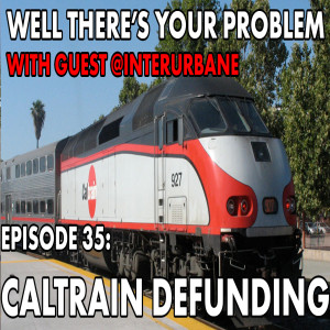 Episode 35: Caltrain Defunding