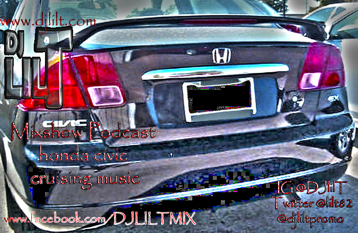 DJ lil t mixshow podcast honda civic cruising music