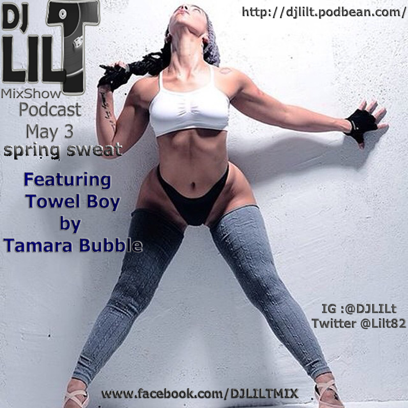 DJ Lil T Mixshow Podcast May 3rd spring sweat