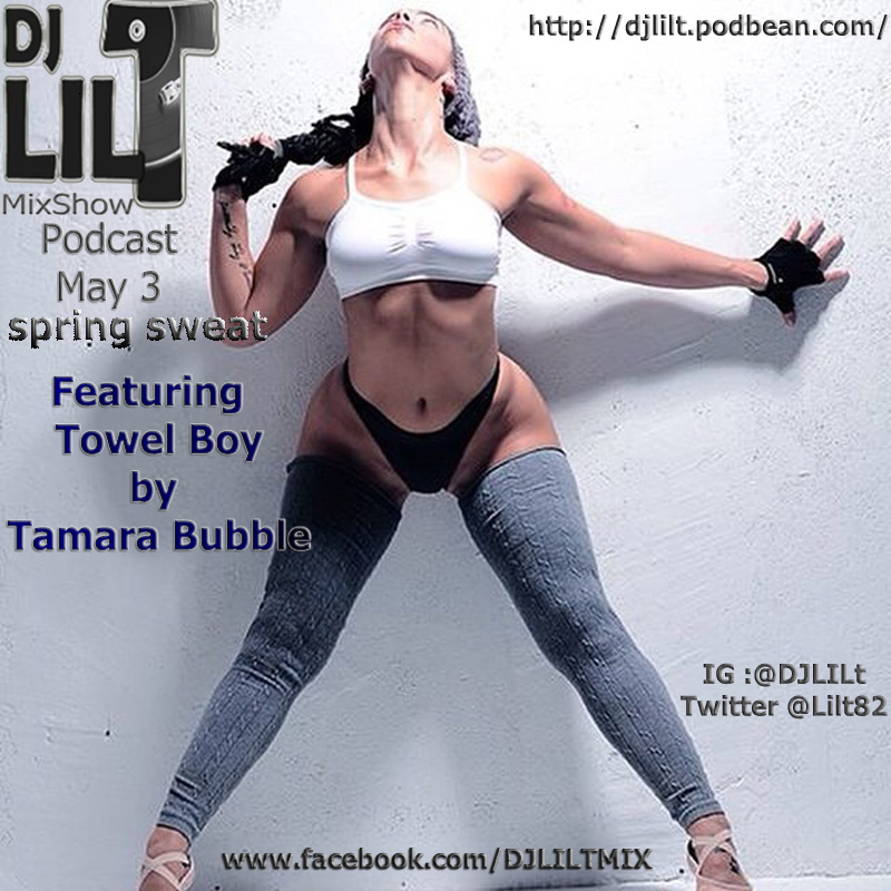 DJ Lil T Mixshow Podcast May 3rd spring sweat 