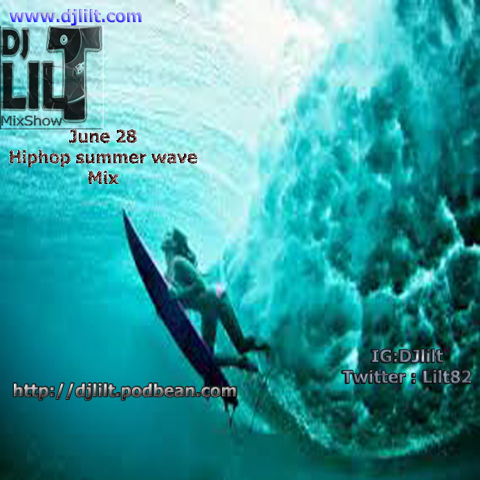 DJ Lil T mixshow Podcast June 28 2015 summer wave hiphop mix