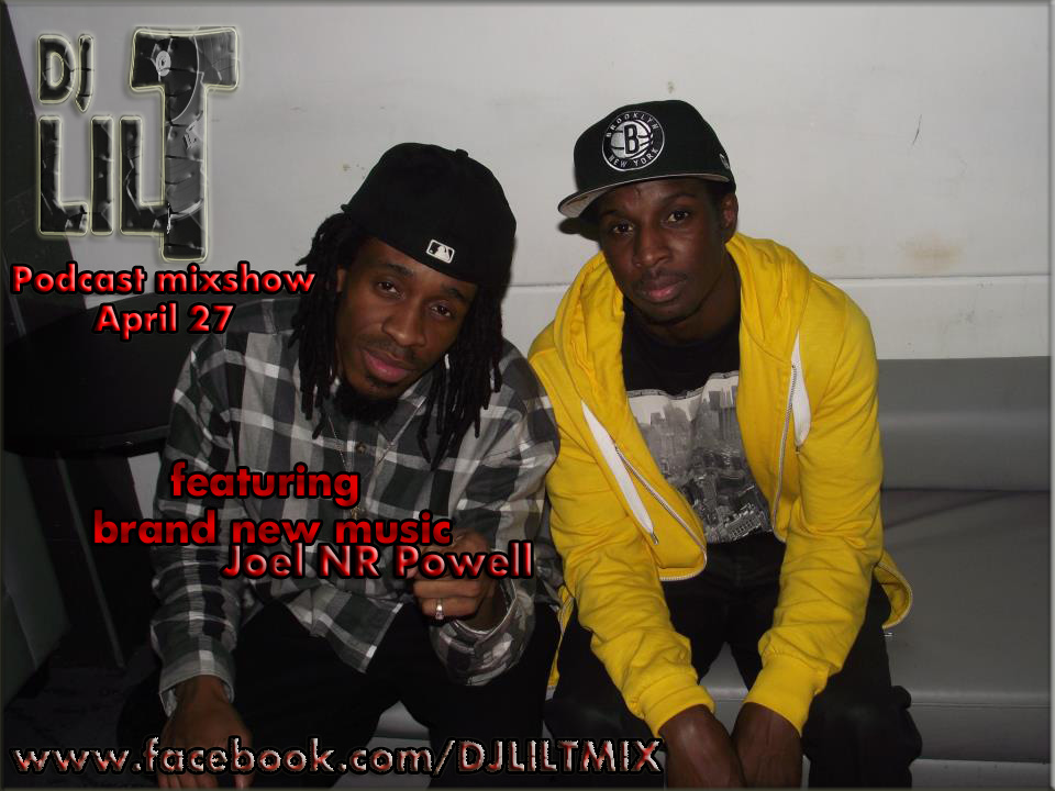 DJ LIL T MIXSHOW April 27 freestyle mix featuring new music  Joel NR Powell
