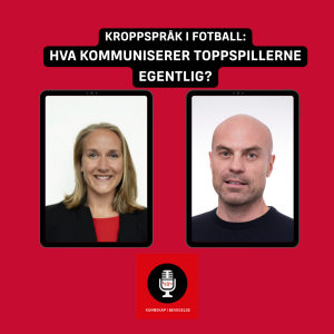 Kroppsspråk i fotball med Geir Jordet og Ingrid Lian: Hva kommuniserer toppspillerne egentlig?