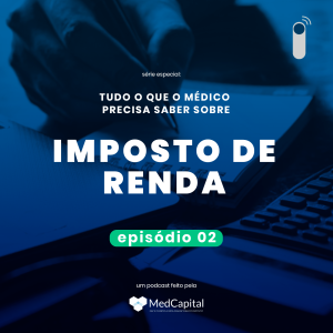 Tudo o que o médico precisa saber sobre Imposto de Renda (Parte II)