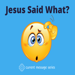 Week 1: Jesus Said What?