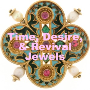 Time, Desire, & Revival Jewels