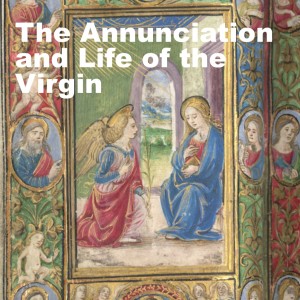 The Annunciation and Life of the Virgin