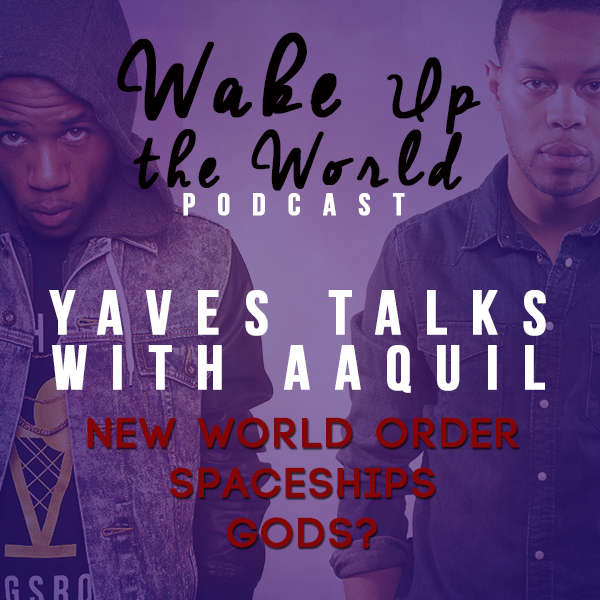 Yaves talks with Aaquil: NWO X Spaceships, gods?