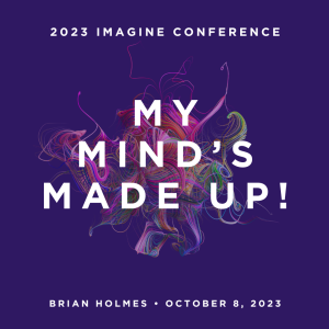 My Mind Is Made Up! (Imagine Conference 2023)