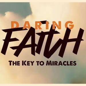Daring to Believe (Part 9 of Daring Faith)