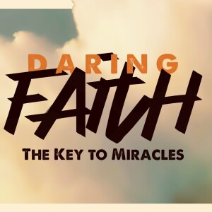 What Happens When You Have Faith (Daring Faith Part 1)