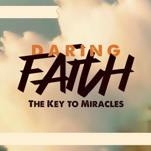 FAITH IT…TILL YOU MAKE IT! (Daring Faith, Part 4)