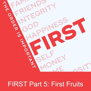 FIRST Part 5: First Fruits