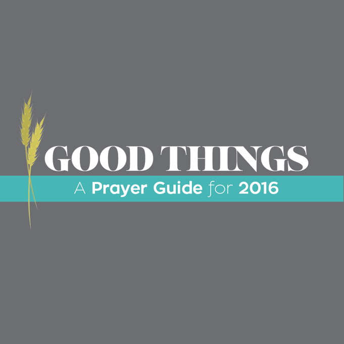 January 3, 2016 - Pastor Mark Zweifel - Good Things {A Prayer Guide for 2016}