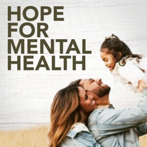 Hope for My Anxious Mind (Part 4 of Hope For Mental Health)