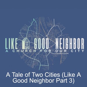 A Tale of Two Cities (Like A Good Neighbor Part 3)