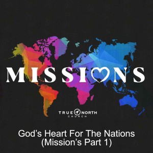 God’s Heart For The Nations (Mission’s Part 1)