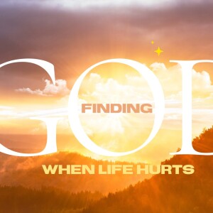 Using Your Pain to Help Others (Part 3 Finding God When It Hurts)