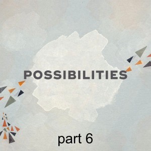 Possibilities Part 6: Reference & Reverence