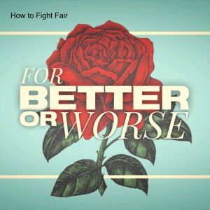 How to Fight Fair (Part 3: For Better or Worse)