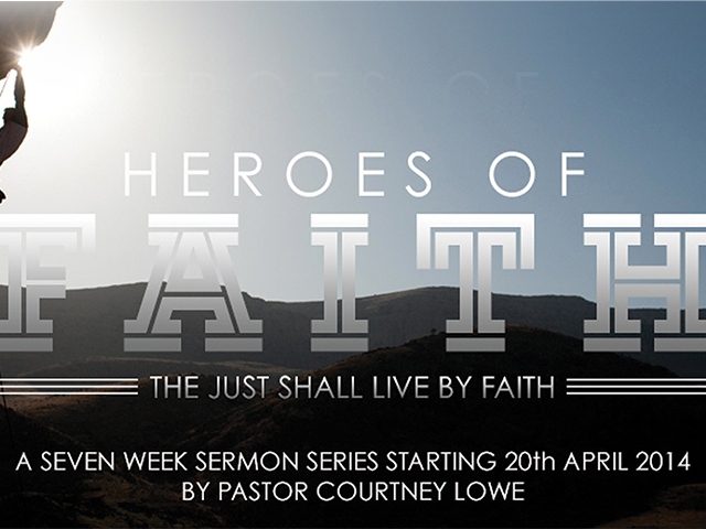 HEROES OF FAITH - FAITH - PASTOR COURTNEY LOWE 