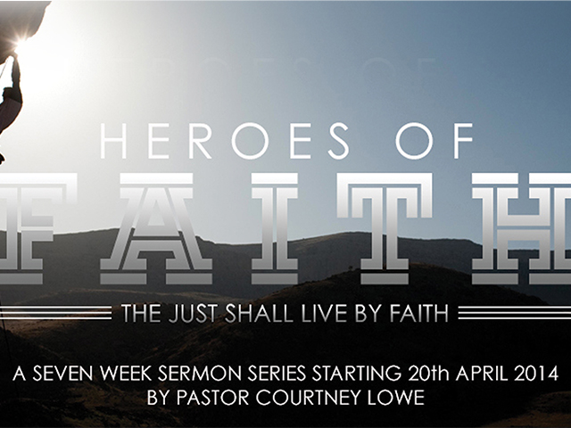 HEROES OF FAITH - FAITH IN CHRIST - PASTOR COURTNEY LOWE