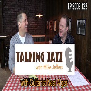 EPISODE 122 TALKING JAZZ with Neal Alger