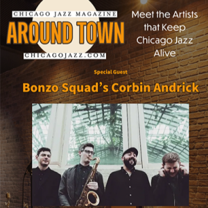 Chicago Jazz - Bonzo Squad’s Corbin Andrick on Around Town with Mike Jeffers