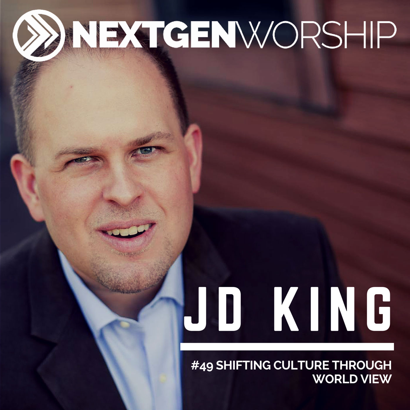 #49 JD KING | SHIFTING CULTURE THROUGH OUR WORLD VIEW