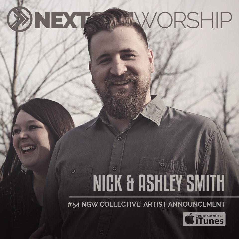 #54 NICK AND ASHLEY SMITH | NEXTGEN WORSHIP ARTIST ANNOUNCEMENT