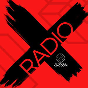 Lead The Kingdom Radio Season 1 Episode 003 - Basics of the Kingdom