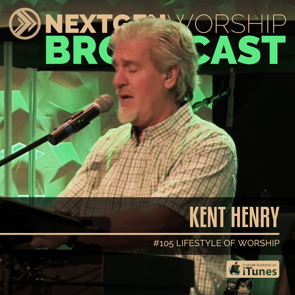 #105 KENT HENRY - LIFESTYLE OF WORSHIP