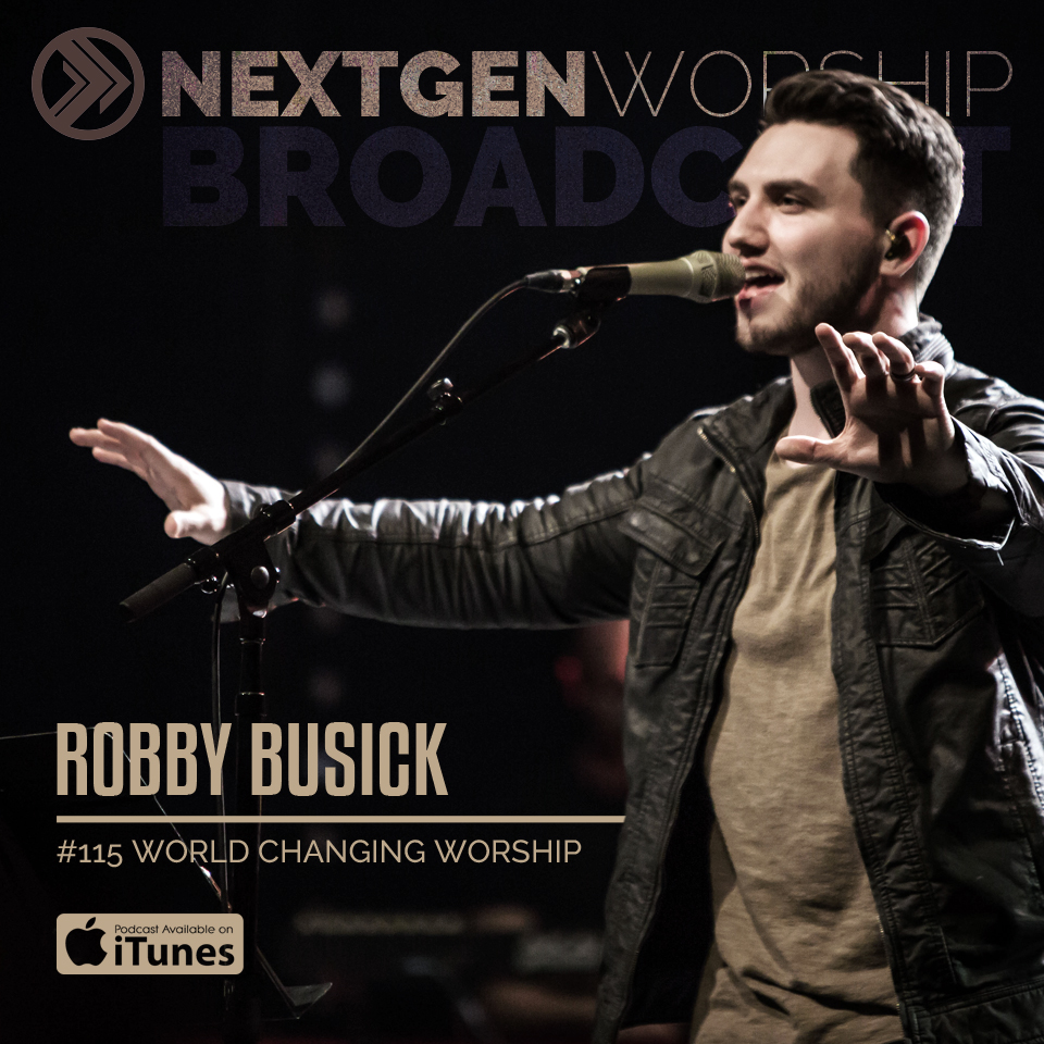 #115 ROBBY BUSICK - WORLD CHANGING WORSHIP