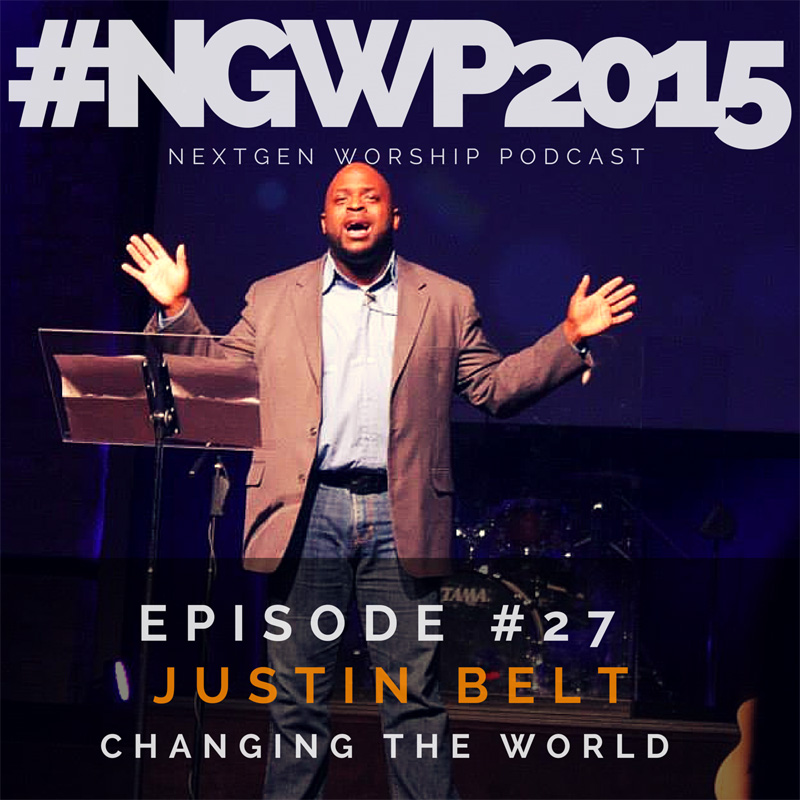 Episode #27 Justin Belt Nextgen Worship Podcast