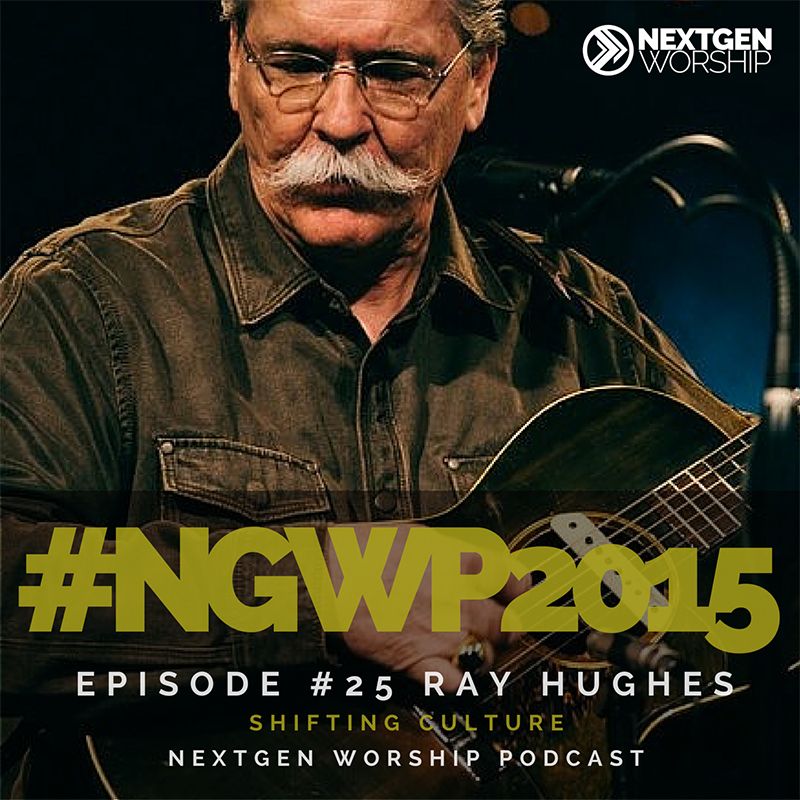 Episode #25 Nextgen Worship Podcast - Ray Hughes