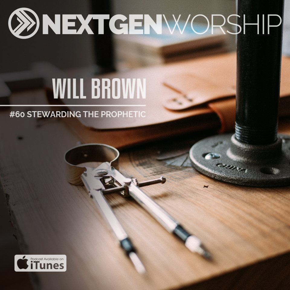 #60 WILL BROWN | STEWARDING THE PROPHETIC